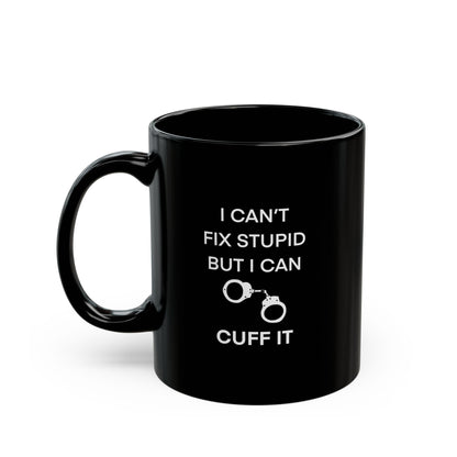 Dunk Can’t fix stupid Black Mug (11oz, 15oz)