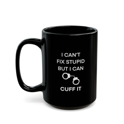 Dunk Can’t fix stupid Black Mug (11oz, 15oz)